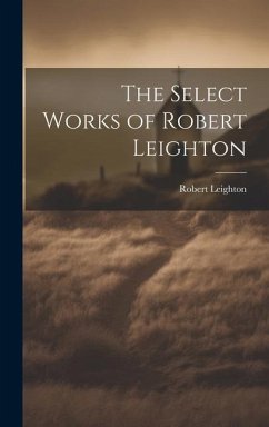 The Select Works of Robert Leighton - Leighton, Robert