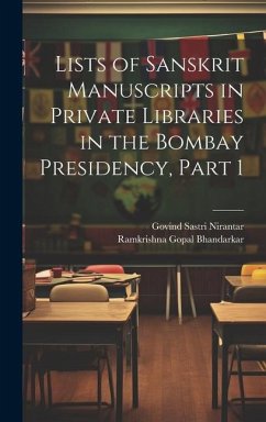 Lists of Sanskrit Manuscripts in Private Libraries in the Bombay Presidency, Part 1 - Bhandarkar, Ramkrishna Gopal; Nirantar, Govind Sastri