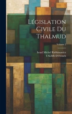 Législation Civile Du Thalmud; Volume 2 - French, Talmud