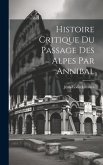 Histoire Critique Du Passage Des Alpes Par Annibal