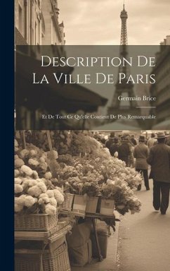 Description De La Ville De Paris: Et De Tout Ce Qu'elle Contient De Plus Remarquable - Brice, Germain