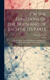 On the Functions of the Brain and of Each of Its Parts: On the Organ of the Moral Qualities and Intellectual Faculties, and the Plurality of the Cereb
