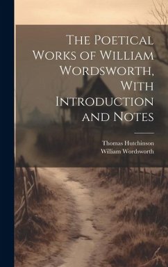 The Poetical Works of William Wordsworth, With Introduction and Notes - Wordsworth, William; Hutchinson, Thomas