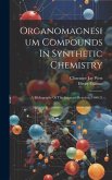 Organomagnesium Compounds In Synthetic Chemistry: A Bibliography Of The Grignard Reaction, 1900-21