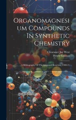 Organomagnesium Compounds In Synthetic Chemistry: A Bibliography Of The Grignard Reaction, 1900-21 - West, Clearance Jay; Gilman, Henry