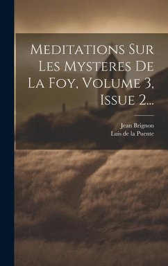 Meditations Sur Les Mysteres De La Foy, Volume 3, Issue 2... - Brignon, Jean