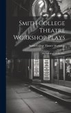 Smith College Theatre Workshop Plays: An Anthology (1918-1921)