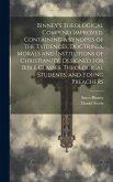 Binney's Theological Compend Improved, Containing a Synopsis of the Evidences, Doctrines, Morals and Institutions of Christianity. Designed for Bible