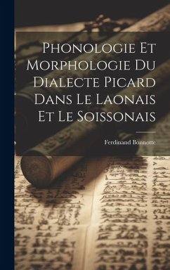 Phonologie et morphologie du dialecte picard dans le Laonais et le Soissonais - Bonnotte, Ferdinand