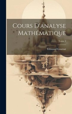 Cours d'analyse mathématique; Tome 2 - Goursat, Edouard