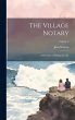 The Village Notary: A Romance of... - Bild 1