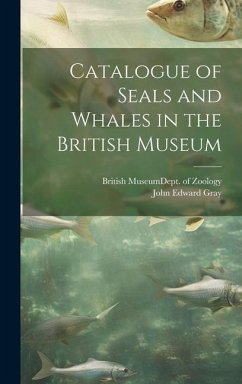 Catalogue of Seals and Whales in the British Museum - Gray, John Edward