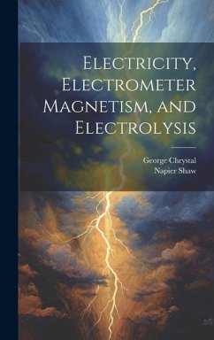 Electricity, Electrometer Magnetism, and Electrolysis - Chrystal, George; Shaw, Napier