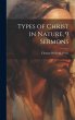 Types of Christ in Nature, 9 Sermons - Bild 1