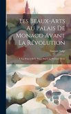 Les Beaux-Arts Au Palais De Monaco Avant La Révolution: I. Les Princes Et Le Palais Depuis Le Seizième Siècle