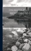 Dalmatia and Montenegro: With a Journey to Mostar in Herzegovia, and Remarks On the Slavonic Nations; the History of Dalmatia and Ragusa; the U