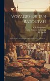 Voyages De 'ibn Batoutah: Texte Arabe, Accompagné D'une Traduction, Volume 1...