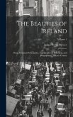 The Beauties of Ireland: Being Original Delineations, Topographical, Historical, and Biographical, of Each County; Volume 1