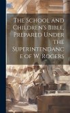 The School and Children's Bible, Prepared Under the Superintendance of W. Rogers