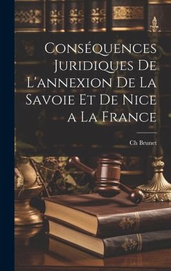 Conséquences Juridiques De L'annexion De La Savoie Et De Nice a La France - Brunet, Ch