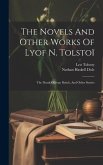 The Novels And Other Works Of Lyof N. Tolstoï: The Death Of Ivan Ilyitch, And Other Stories