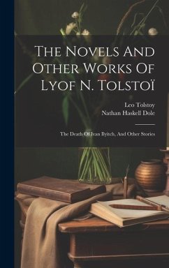 The Novels And Other Works Of Lyof N. Tolstoï: The Death Of Ivan Ilyitch, And Other Stories - (Graf), Leo Tolstoy