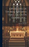 Opuscules De Thomas A Kempis Trad. Du Latin D'horstius...