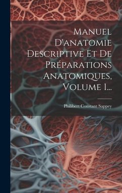 Manuel D'anatomie Descriptive Et De Préparations Anatomiques, Volume 1... - Sappey, Philibert Constant