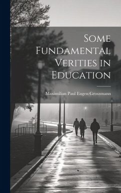 Some Fundamental Verities in Education - Groszmann, Maximilian Paul Eugen