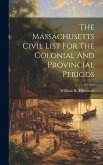 The Massachusetts Civil List For The Colonial And Provincial Periods