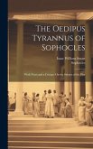 The Oedipus Tyrannus of Sophocles: With Notes and a Critique On the Subject of the Play