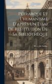 Pétrarque Et L'humanisme D'après Un Essai De Restitution De Sa Bibliothèque
