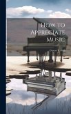 How to Appreciate Music