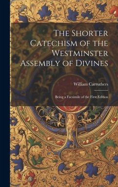 The Shorter Catechism of the Westminster Assembly of Divines: Being a Facsimile of the First Edition - Carruthers, William