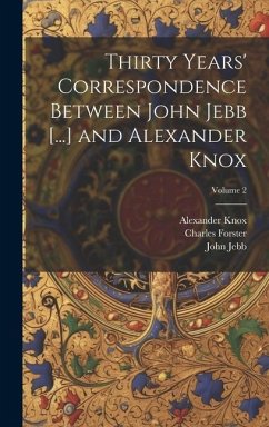 Thirty Years' Correspondence Between John Jebb [...] and Alexander Knox; Volume 2 - Forster, Charles; Knox, Alexander; Jebb, John