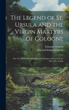 The Legend of St. Ursula and the Virgin Martyrs of Cologne: the Text Printed Within Engraved Borders of Scenes in the Life of St. Ursula - Hatfield, Edmund