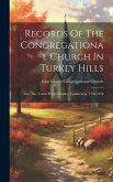 Records Of The Congregational Church In Turkey Hills: Now The Town Of East Granby, Connecticut, 1776-1858