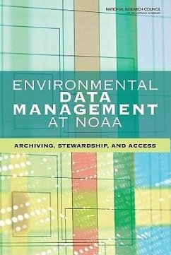 Environmental Data Management at Noaa - National Research Council; Division On Earth And Life Studies; Board on Atmospheric Sciences and Climate; Committee on Archiving and Accessing Environmental and Geospatial Data at Noaa