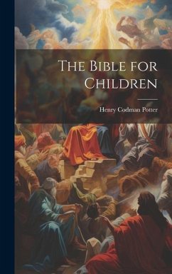 The Bible for Children - Potter, Henry Codman