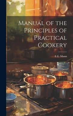 Manual of the Principles of Practical Cookery - Mann, E. E.