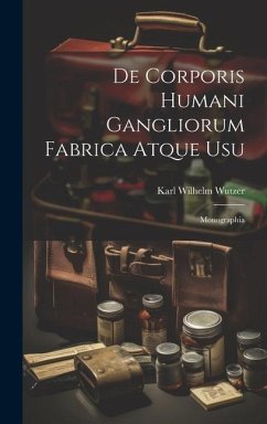 De Corporis Humani Gangliorum Fabrica Atque Usu: Monographia - Wutzer, Karl Wilhelm