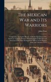 The Mexican War and Its Warriors: Comprising a Complete History of All the Operations of the American Armies in Mexico: With Biographical Sketches and