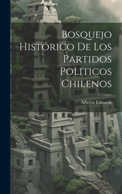 Bosquejo Histórico De Los Partidos Politicos Chilenos - Edwards, Alberto