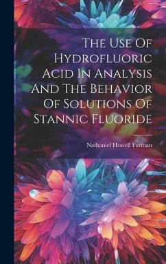 The Use Of Hydrofluoric Acid In Analysis And The Behavior Of Solutions Of Stannic Fluoride - Furman, Nathaniel Howell