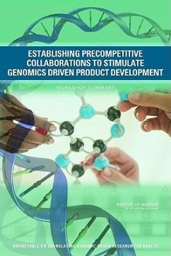 Establishing Precompetitive Collaborations to Stimulate Genomics-Driven Product Development - Institute Of Medicine; Board On Health Sciences Policy; Roundtable on Translating Genomic-Based Research for Health