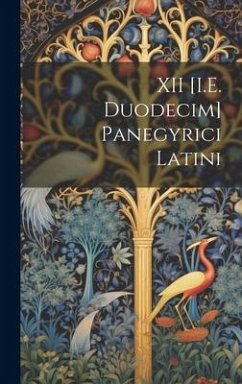 XII [I.E. Duodecim] Panegyrici Latini - Anonymous