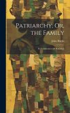 Patriarchy; Or, the Family: Its Constitution and Probation