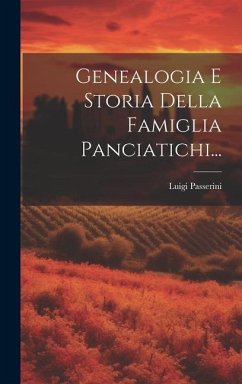 Genealogia E Storia Della Famiglia Panciatichi... - Passerini, Luigi