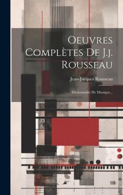 Oeuvres Complètes De J.j. Rousseau: Dictionnaire De Musique... - Rousseau, Jean-Jacques