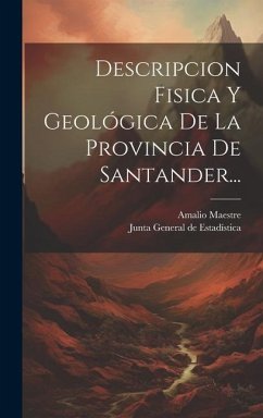 Descripcion Fisica Y Geológica De La Provincia De Santander... - Maestre, Amalio